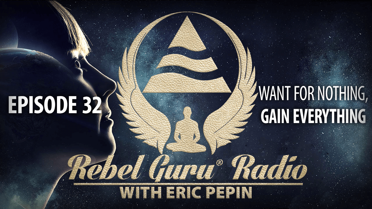 Episode 32 - Want For Nothing, Gain Everything