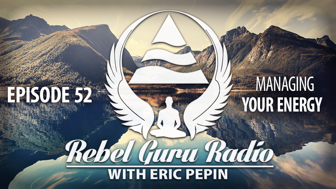 Episode 52 - Managing Your Energy